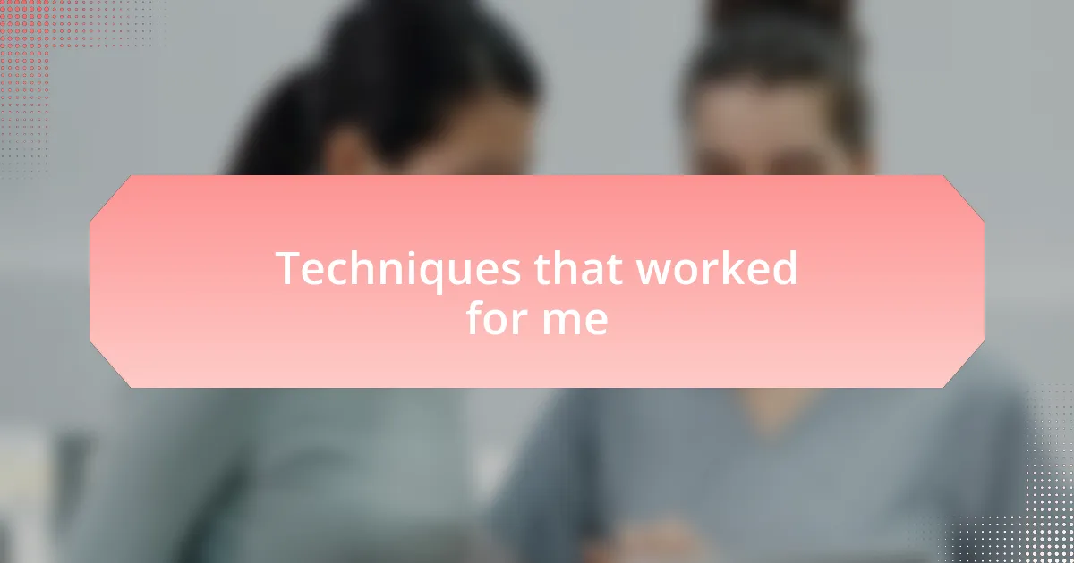 Techniques that worked for me