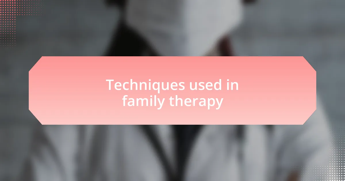 Techniques used in family therapy
