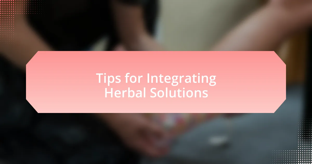 Tips for Integrating Herbal Solutions