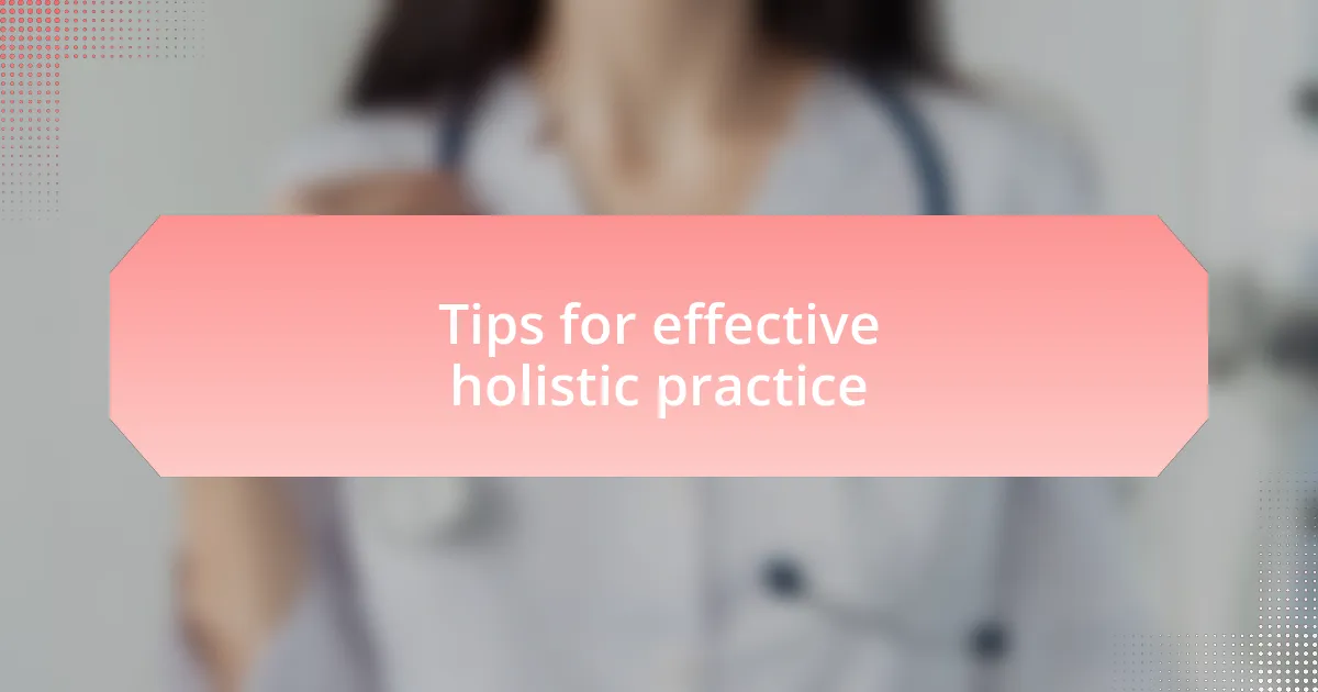 Tips for effective holistic practice