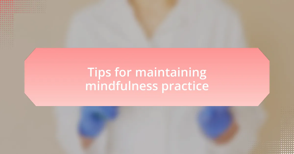 Tips for maintaining mindfulness practice