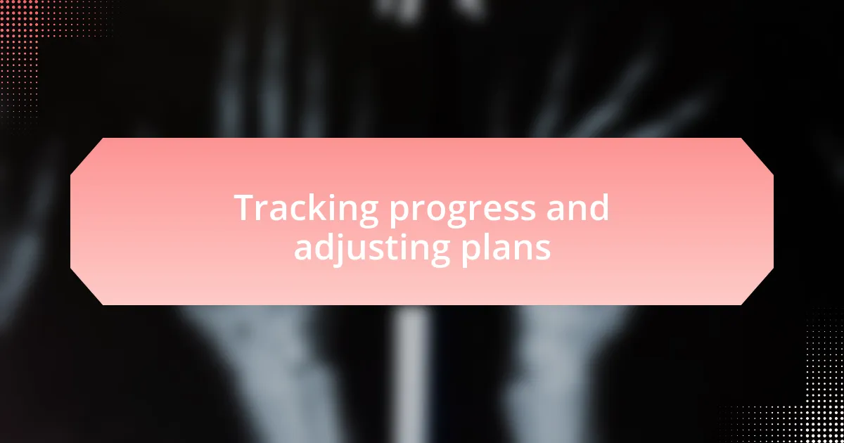 Tracking progress and adjusting plans