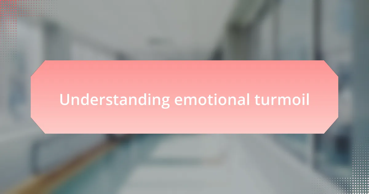 Understanding emotional turmoil
