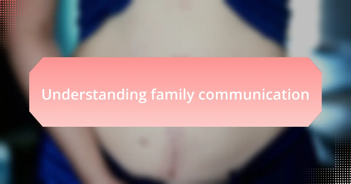Understanding family communication