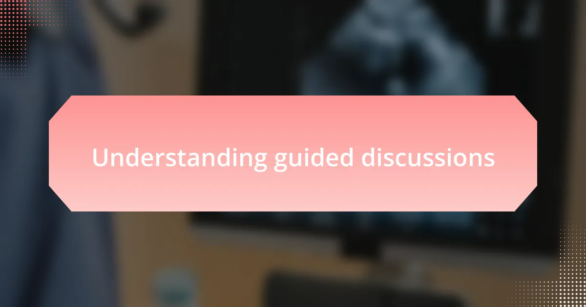Understanding guided discussions