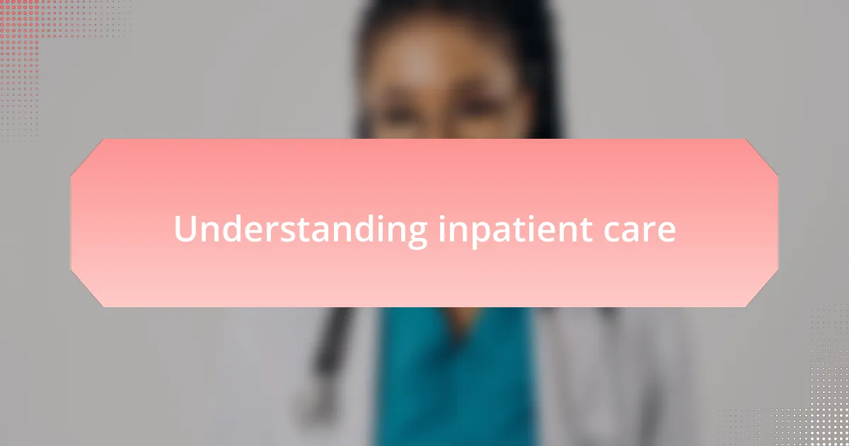 Understanding inpatient care