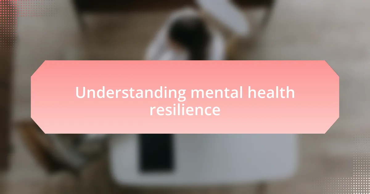 Understanding mental health resilience