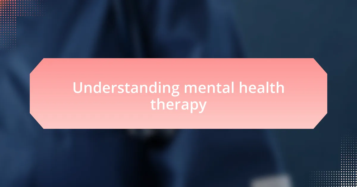 Understanding mental health therapy