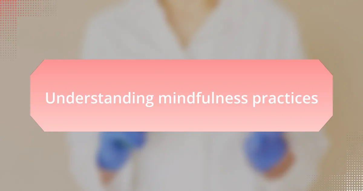 Understanding mindfulness practices