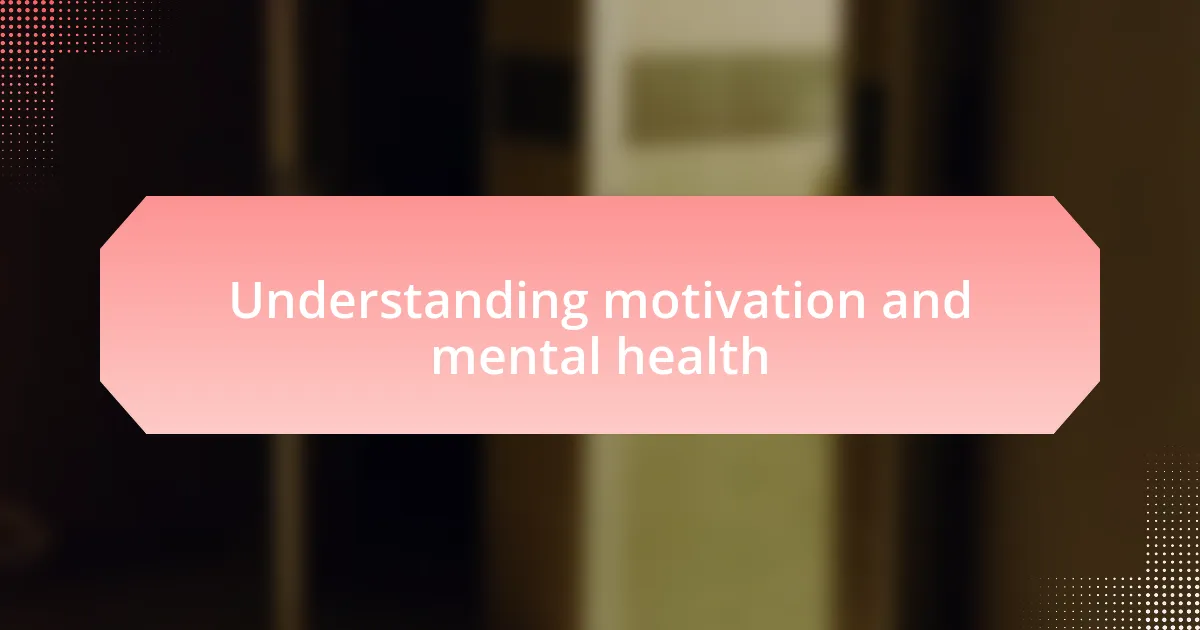 Understanding motivation and mental health