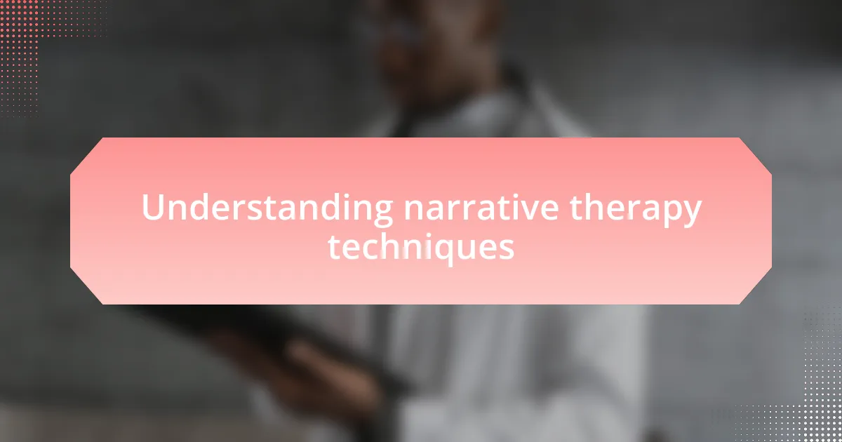 Understanding narrative therapy techniques