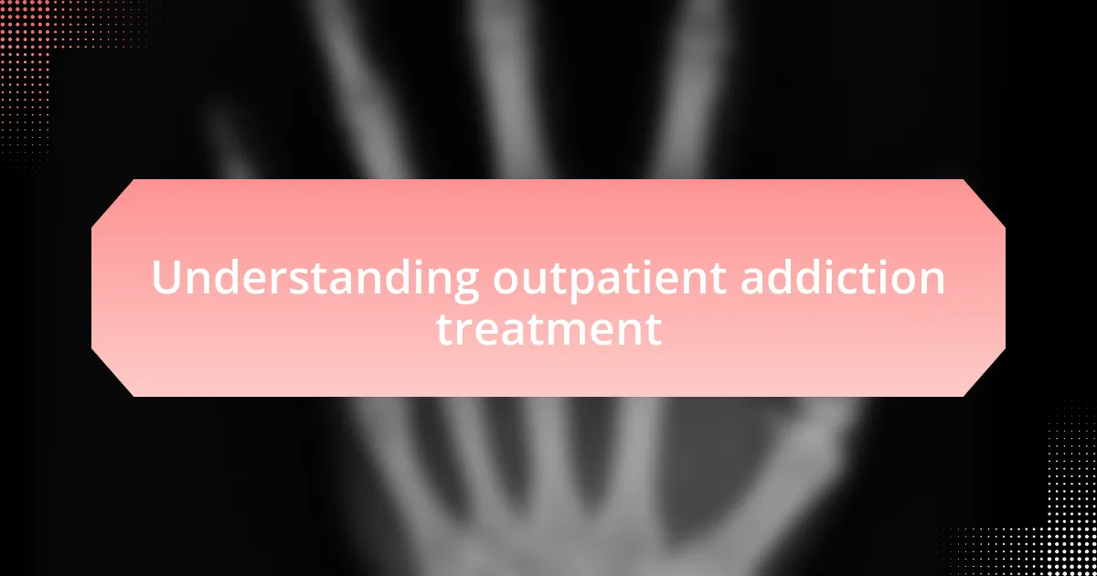 Understanding outpatient addiction treatment