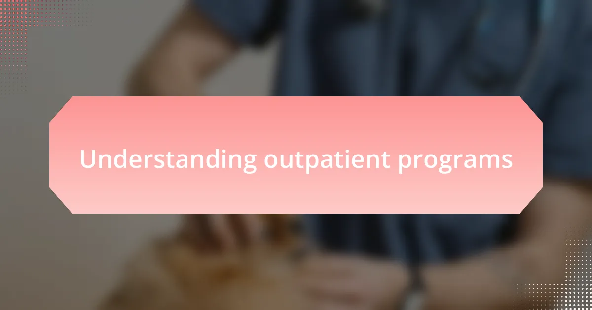 Understanding outpatient programs