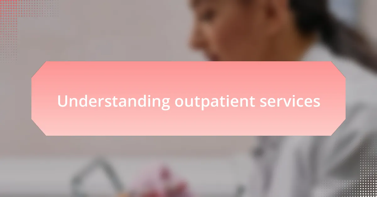 Understanding outpatient services