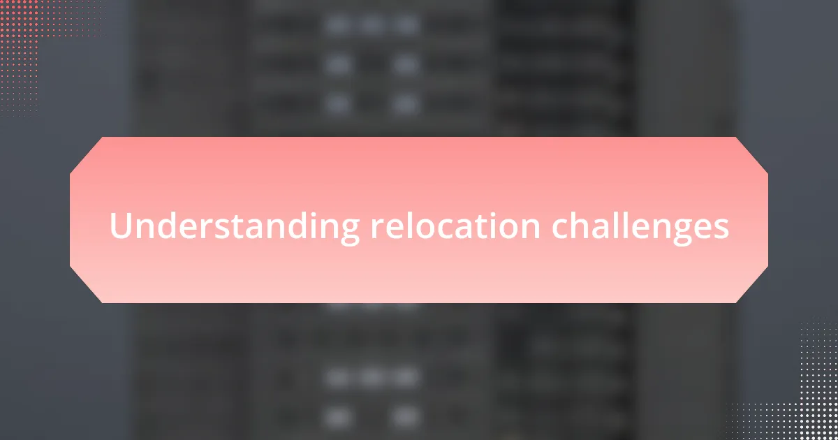 Understanding relocation challenges