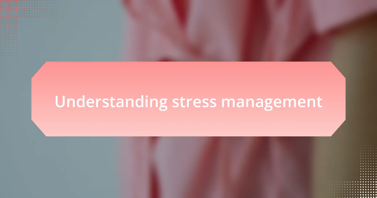 Understanding stress management
