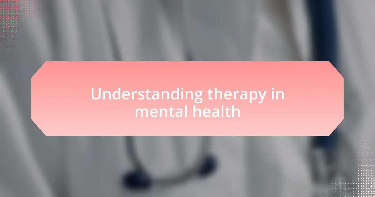 Understanding therapy in mental health