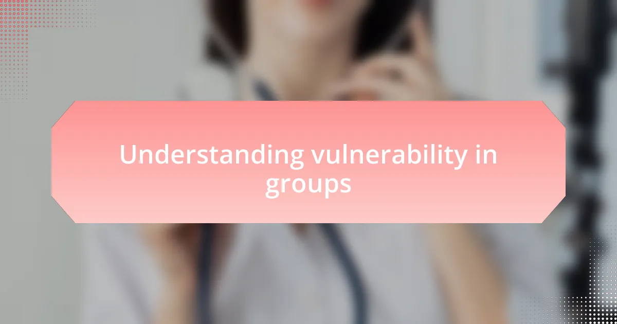 Understanding vulnerability in groups