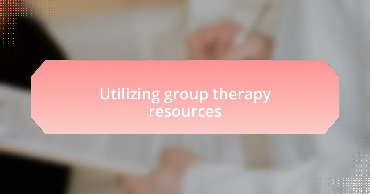 Utilizing group therapy resources
